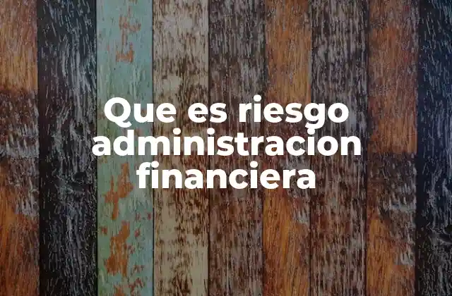 Que es Riesgo Administracion Financiera