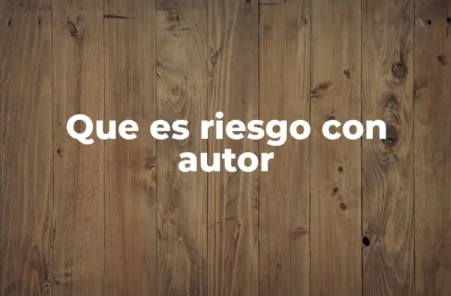 Que es Riesgo con Autor