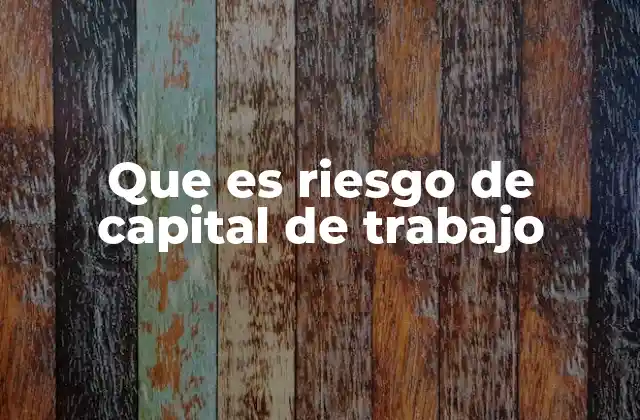 Que es Riesgo de Capital de Trabajo