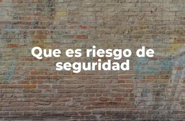 Que es Riesgo de Seguridad