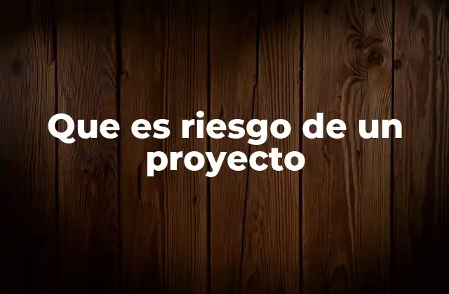 Que es Riesgo de un Proyecto 2 Cómo identificar los riesgos en una iniciativa sin mencionar directamente la palabra clave