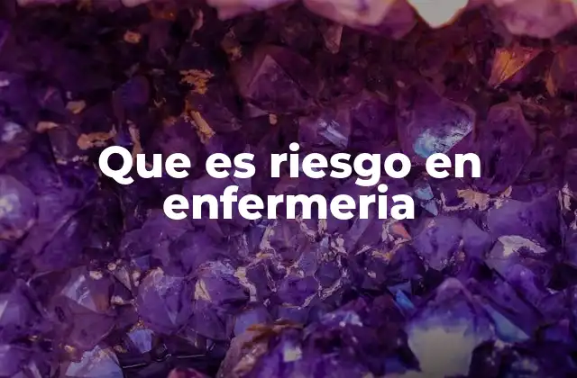 Que es Riesgo en Enfermeria