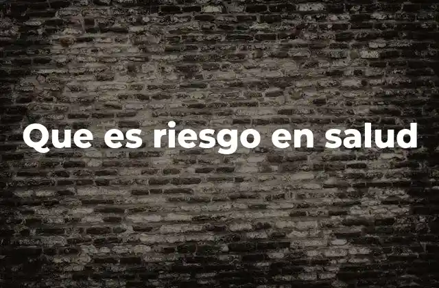 Que es Riesgo en Salud