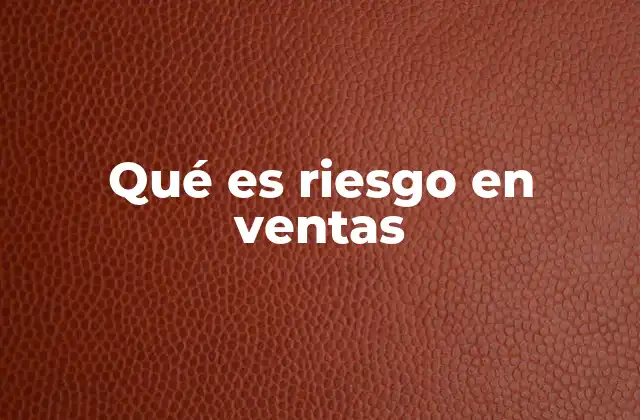 Qué es Riesgo en Ventas