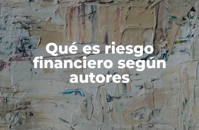 Qué es Riesgo Financiero según Autores