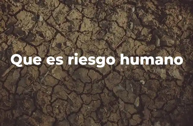 Que es Riesgo Humano