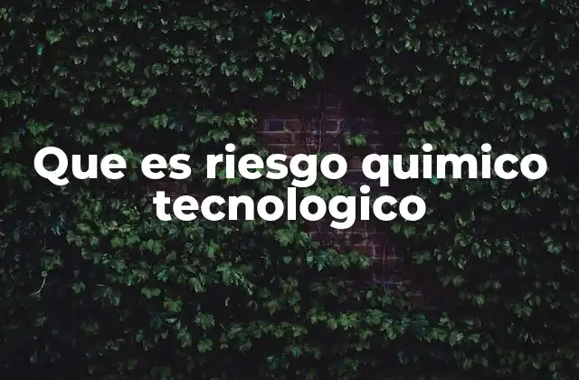 Que es Riesgo Quimico Tecnologico