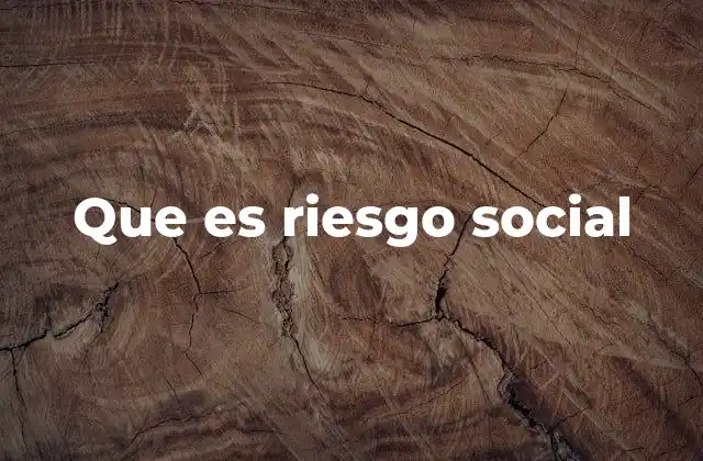 Que es Riesgo Social