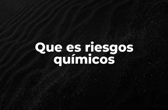 Que es Riesgos Químicos
