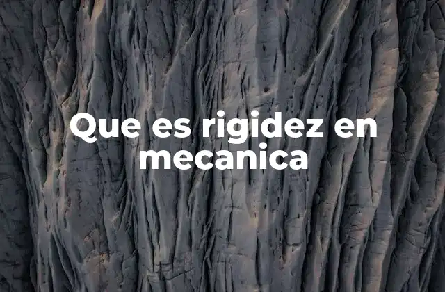 Que es Rigidez en Mecanica