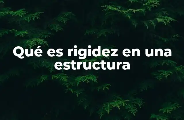 Qué es Rigidez en una Estructura
