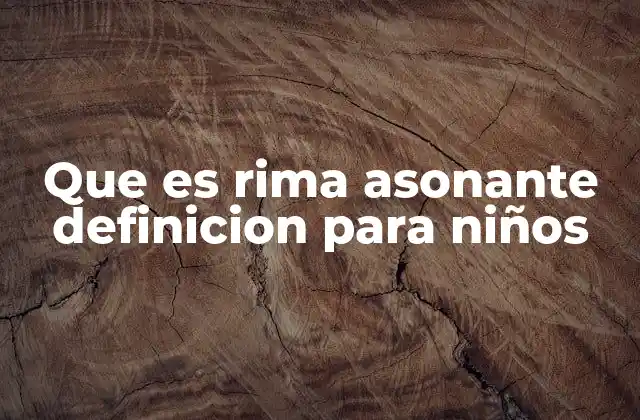 Que es Rima Asonante Definicion para Niños