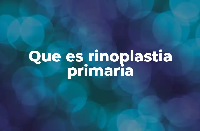 Que es Rinoplastia Primaria