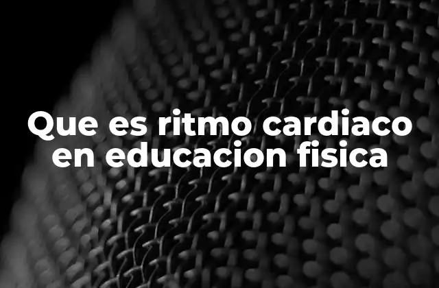Que es Ritmo Cardiaco en Educacion Fisica