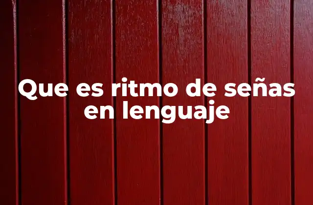 Que es Ritmo de Señas en Lenguaje 2 La importancia del ritmo en la comunicación no verbal