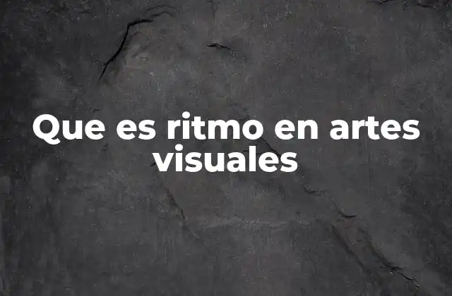 Que es Ritmo en Artes Visuales
