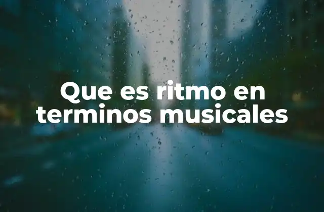 Que es Ritmo en Terminos Musicales