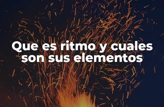 Que es Ritmo y Cuales Son Sus Elementos