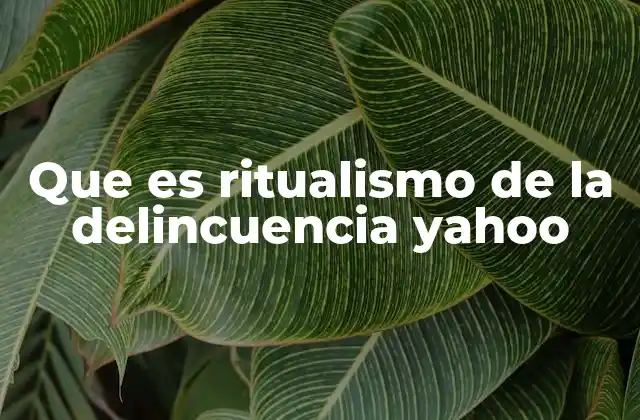 Que es Ritualismo de la Delincuencia Yahoo