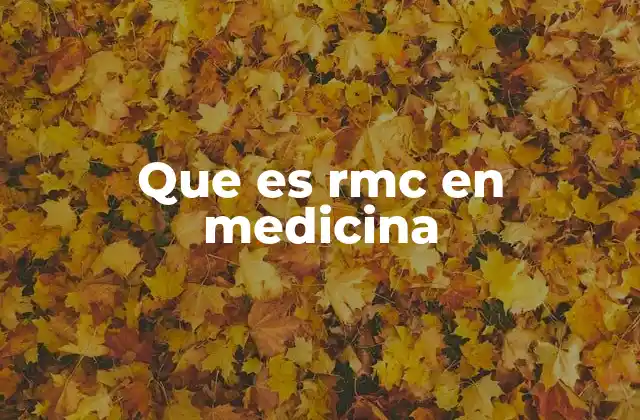 Que es Rmc en Medicina