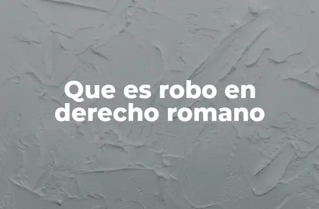Que es Robo en Derecho Romano
