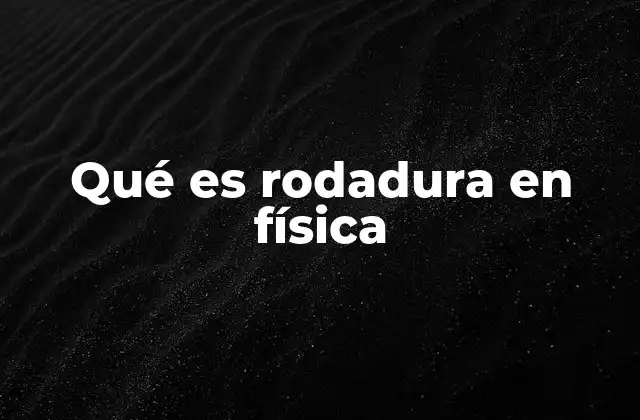 Qué es Rodadura en Física