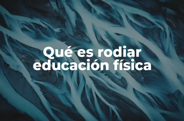 Qué es Rodiar Educación Física