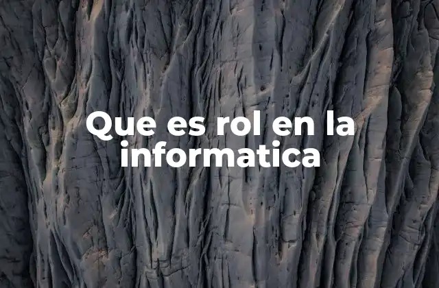 Que es Rol en la Informatica 2 La importancia del rol en la gestión de usuarios