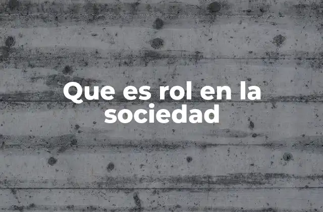 Que es Rol en la Sociedad