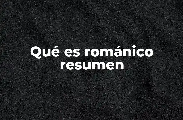 Qué es Románico Resumen