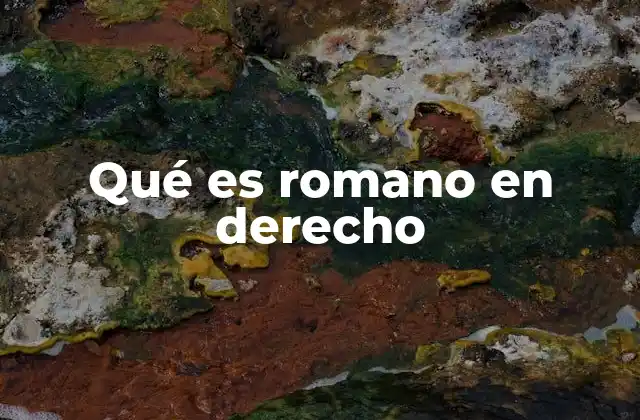 Qué es Romano en Derecho