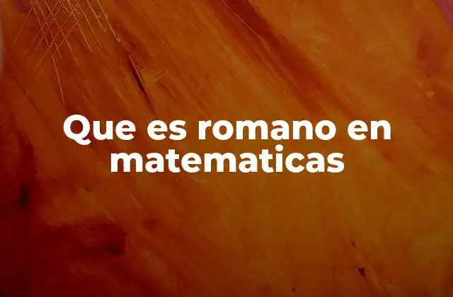 Que es Romano en Matematicas