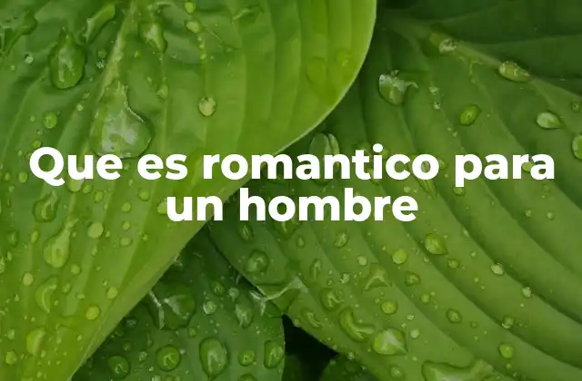 Que es Romantico para un Hombre