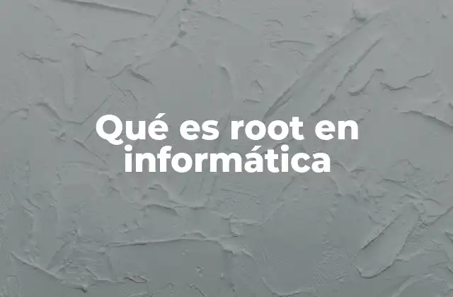 El rol del usuario root en sistemas operativos Unix y Linux