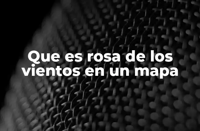 Que es Rosa de los Vientos en un Mapa