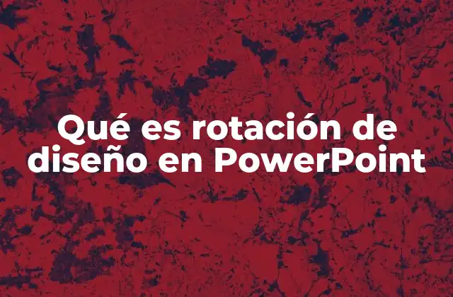 Qué es Rotación de Diseño en Powerpoint
