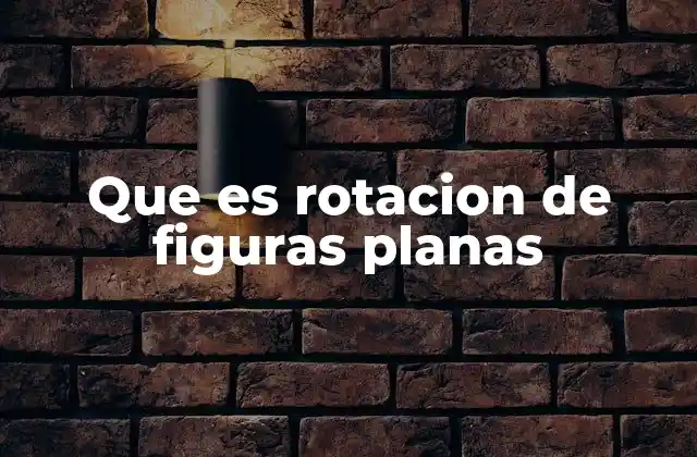 Que es Rotacion de Figuras Planas