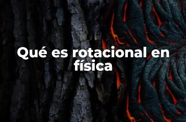 Qué es Rotacional en Física