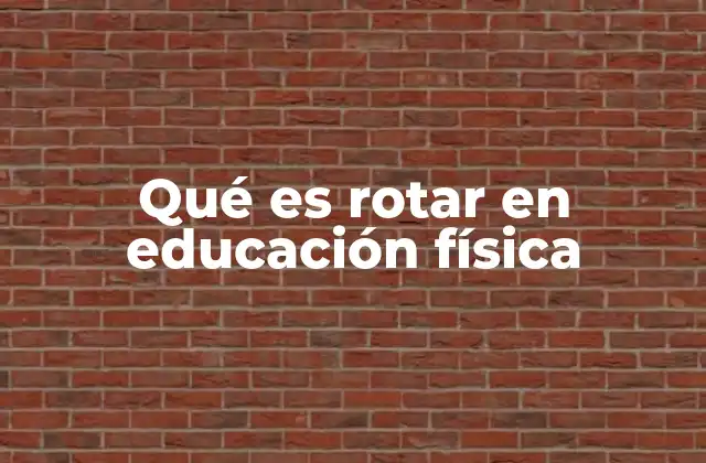 Qué es Rotar en Educación Física