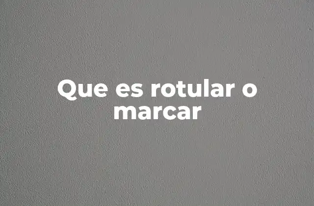Que es Rotular o Marcar