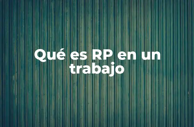 Qué es Rp en un Trabajo