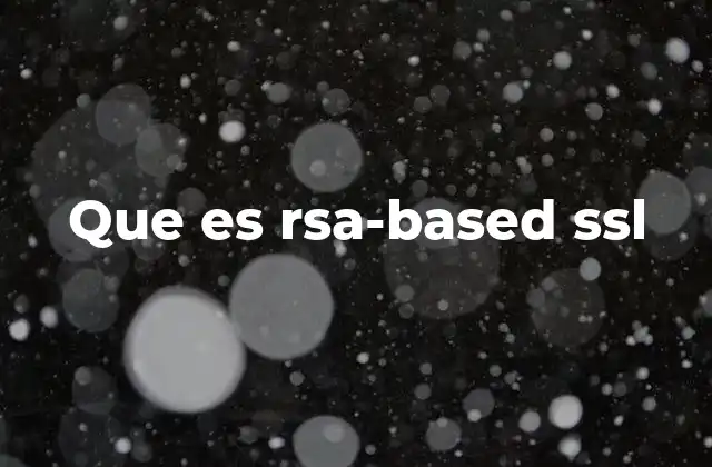 Que es Rsa-based Ssl 2 El papel del RSA-based SSL en la protección de datos en línea