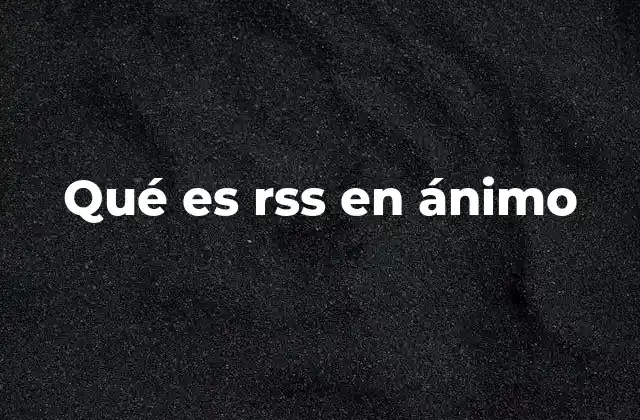 Qué es Rss en Ánimo