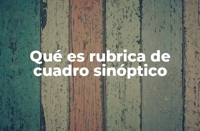 Qué es Rubrica de Cuadro Sinóptico