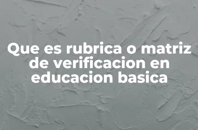 La importancia de las rúbricas en el proceso de enseñanza-aprendizaje