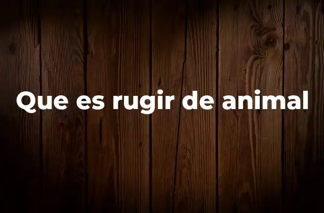 Que es Rugir de Animal