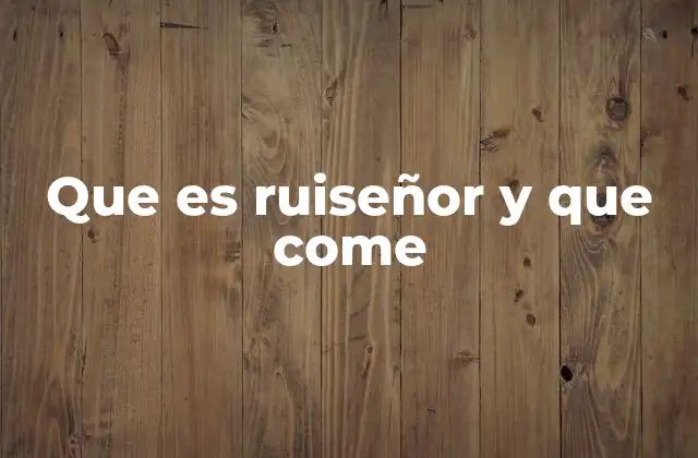 Que es Ruiseñor y que Come