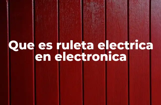 Que es Ruleta Electrica en Electronica