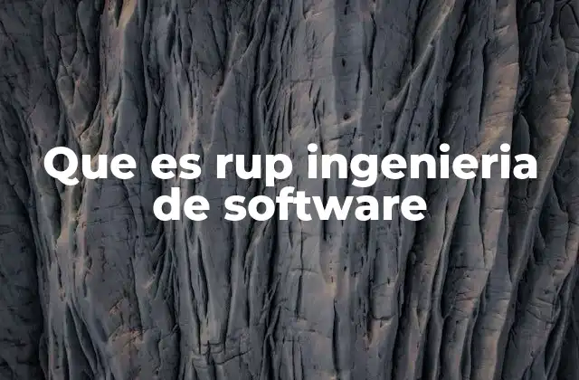 Que es Rup Ingenieria de Software