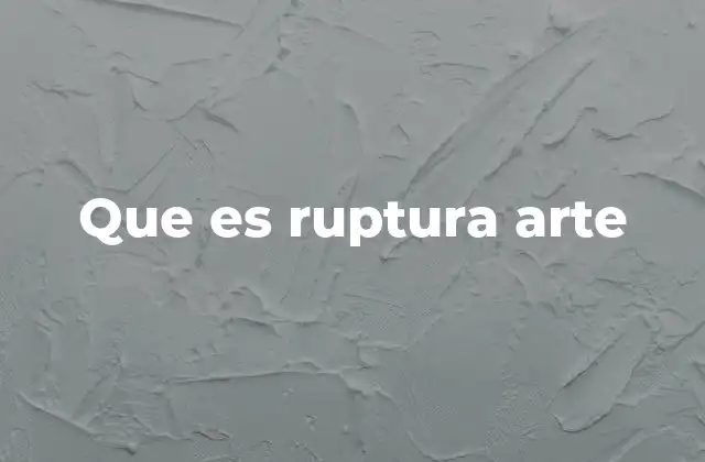 Que es Ruptura Arte